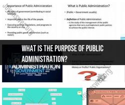 Unmasking the Purpose of Public Administration: Insights into Its Significance