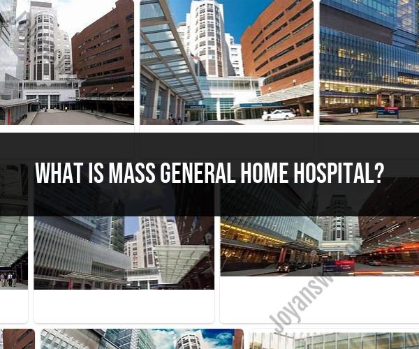 Unveiling Mass General Home Hospital: A Closer Look