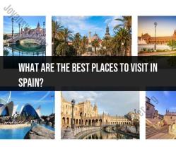 Unveiling Spain's Best Places to Visit: From Coast to Countryside