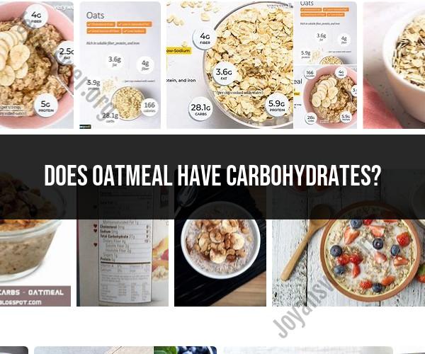 Unveiling the Carbohydrate Content: Does Oatmeal Have Carbs?