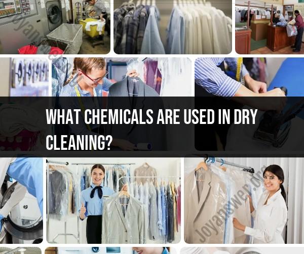 Unveiling the Chemistry of Dry Cleaning: Exploring the Chemicals Used