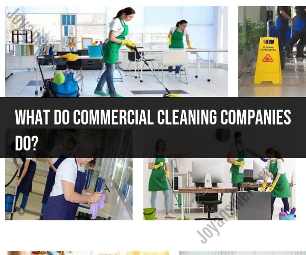 Unveiling the Operations of Commercial Cleaning Companies: Services and Functions