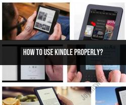 Using Kindle Properly: Tips for a Seamless Reading Experience