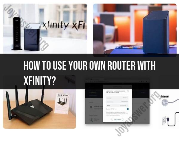 Using Your Own Router with Xfinity: Step-by-Step Instructions