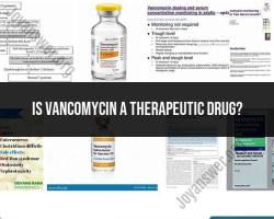 Vancomycin: Understanding its Role as a Therapeutic Medication