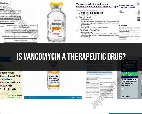 Vancomycin: Understanding its Role as a Therapeutic Medication