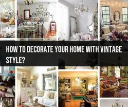 Vintage Style Home Decor: Tips for Timeless Elegance