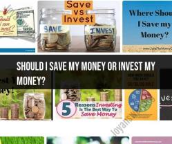 Weighing Saving vs. Investing: Making Informed Financial Decisions