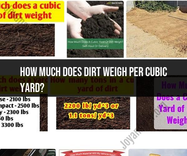 Weight of Earth's Essence: Uncovering the Weight of Dirt Per Cubic Yard