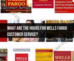 Wells Fargo Customer Service Hours: Getting Help When You Need It
