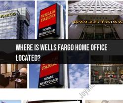 Wells Fargo Home Office Location: Headquarters Details