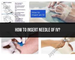 A Guide to Inserting an IV Needle: Proper Techniques and Procedures
