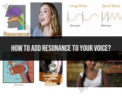Adding Resonance to Your Voice: Vocal Techniques and Exercises