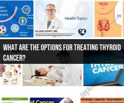 Addressing Thyroid Cancer: Treatment Options and Considerations