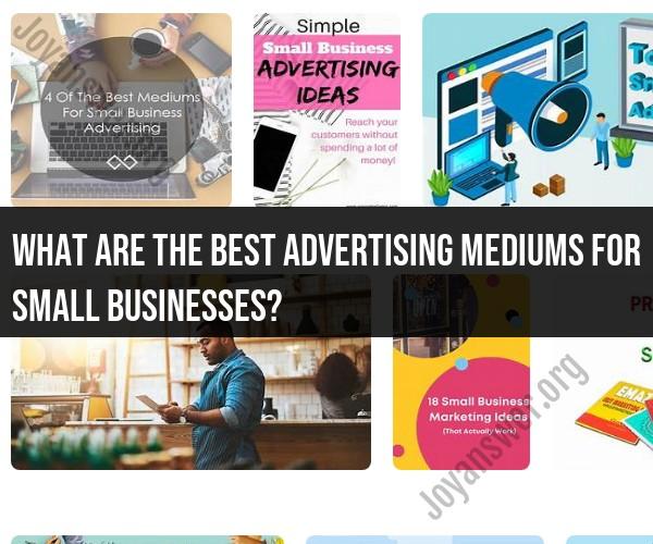 Advertising Mediums for Small Businesses: Choosing the Best