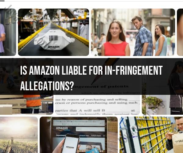 Amazon's Liability for Infringement Allegations: Legal Insights