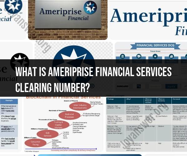 Ameriprise Financial Services Clearing Number: What You Need to Know