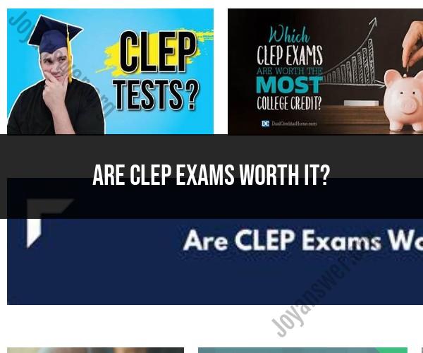 Are CLEP Exams Worth It? Pros and Cons Explained