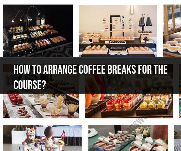 Arranging Coffee Breaks for a Course: Refreshment Planning