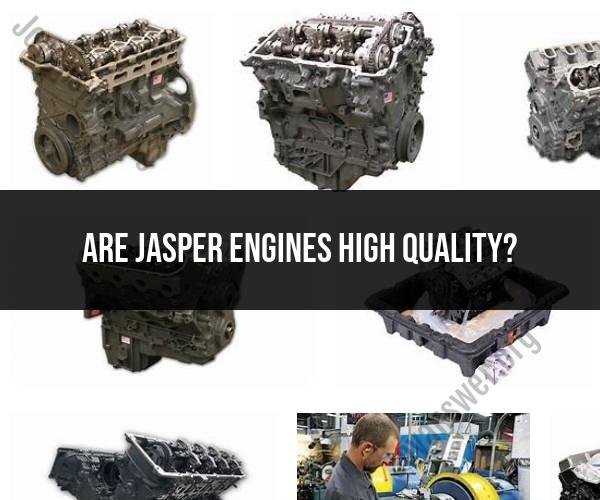 Assessing Jasper Engines: The Quality and Reliability Factor