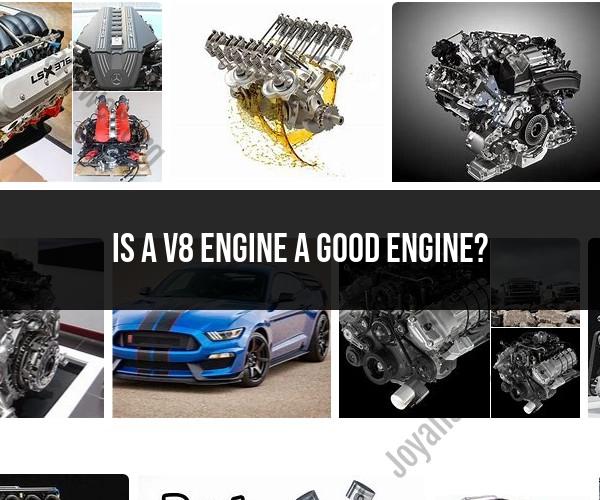 Assessing V8 Engines: Is a V8 Engine a Good Choice?