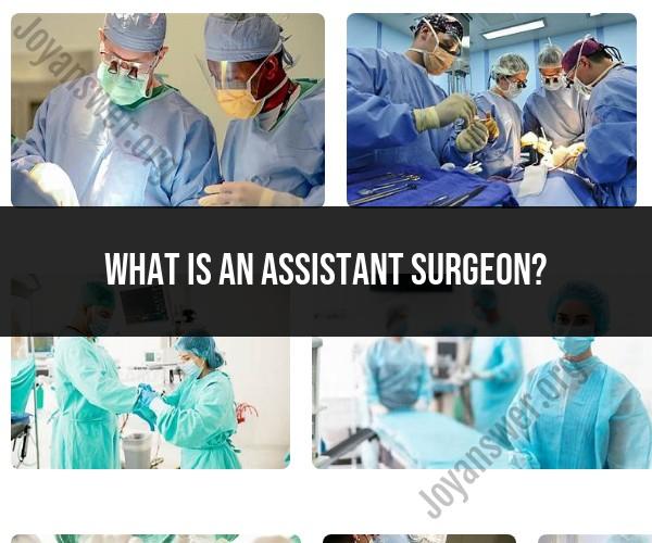 Assistant Surgeon: Role and Responsibilities in Healthcare