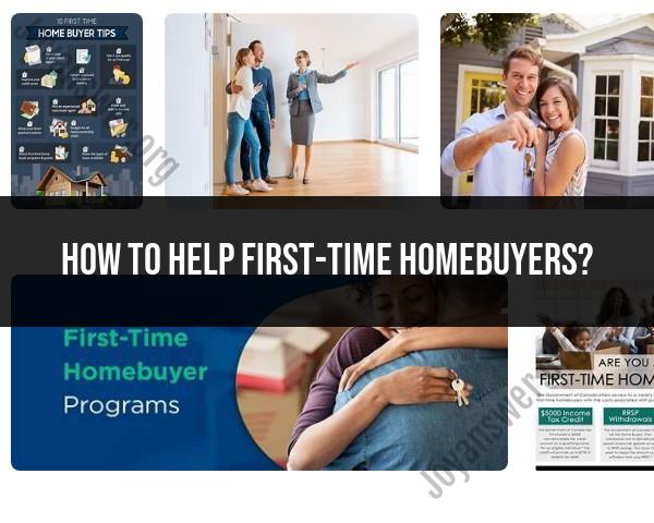 Assisting First-Time Homebuyers: Guidance and Tips