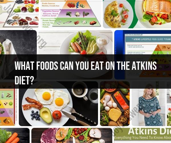 Atkins Diet Food Guide: What to Eat on Your Low-Carb Journey