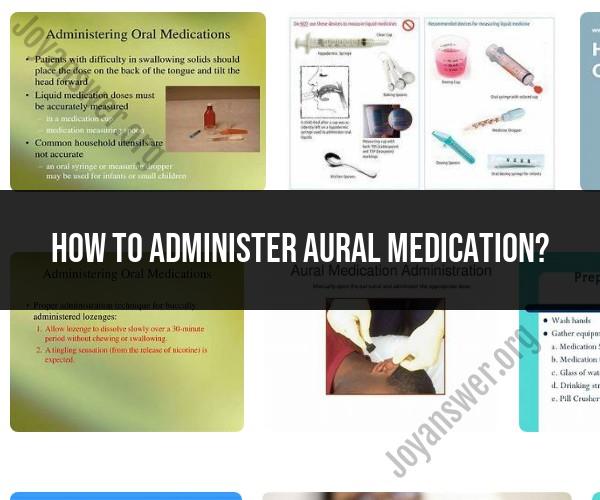Aural Medication Administration: Guidelines for Ear Medications