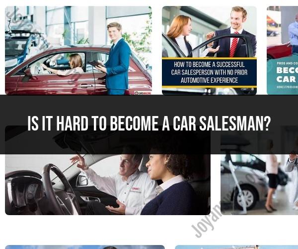 Becoming a Car Salesman: The Path to Success