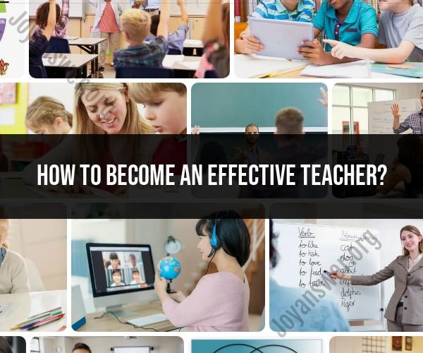Becoming an Effective Teacher: Essential Attributes and Practices