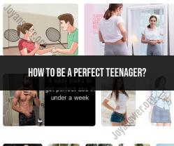 Being a Perfect Teenager: Tips for Adolescents