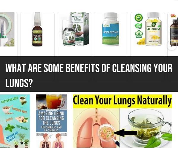 Benefits of Lung Cleansing: Improving Respiratory Health and Function