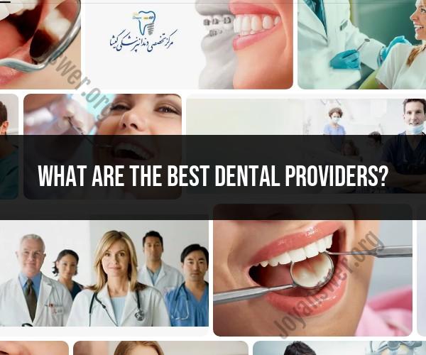 Best Dental Providers: Choosing Quality Dental Care