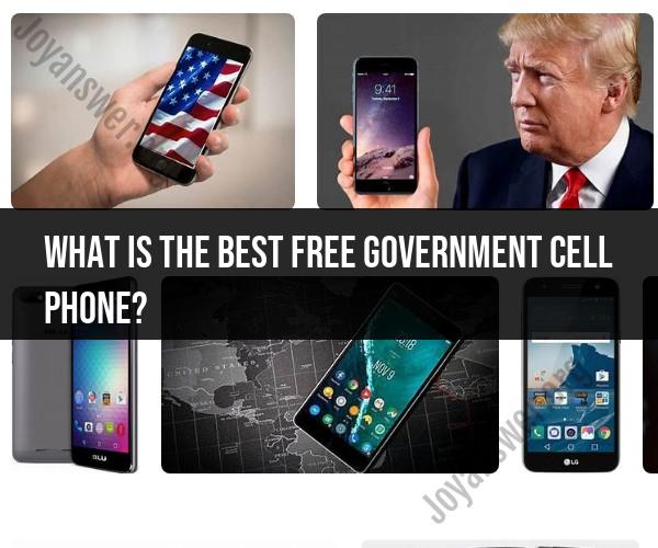 Best Free Government Cell Phone: Choosing the Right Option