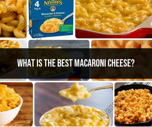 Best Macaroni and Cheese: A Culinary Delight