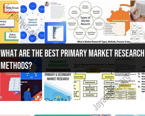 Best Primary Market Research Methods: Gathering Valuable Insights