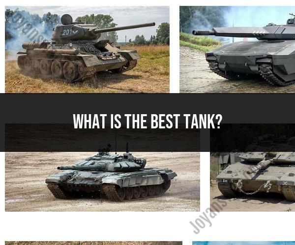 Best Tanks in Military History: Legendary Armored Vehicles