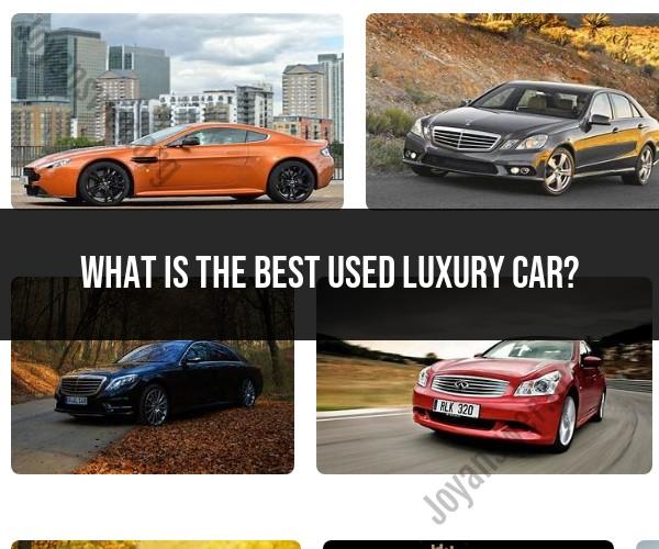 Best Used Luxury Cars: Reliable and Affordable Options