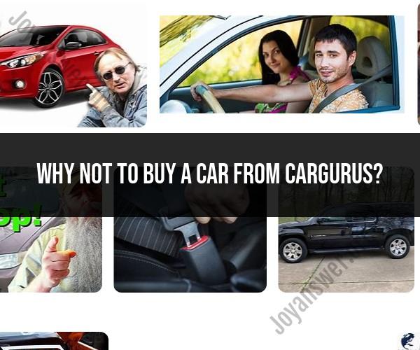 Beware: Reasons to Approach CarGurus with Caution
