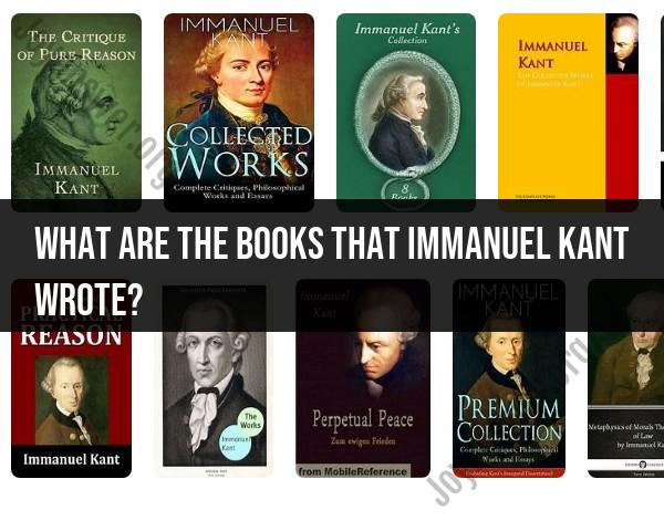 Books Written by Immanuel Kant: Exploring Philosophical Works