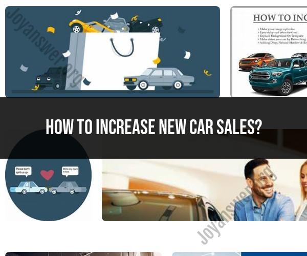 Boosting New Car Sales: Effective Strategies