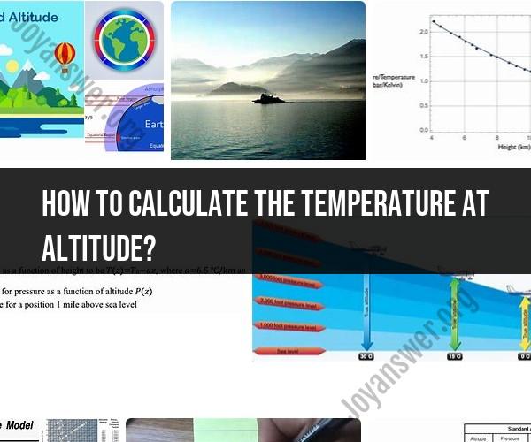 Calculating Temperature at Altitude: Methods and Formulas