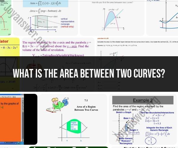 Calculating the Area Between Two Curves: Methods and Formulas