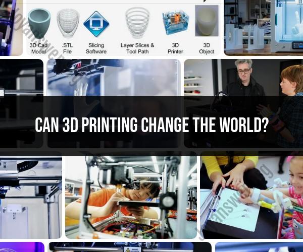 Changing the World with 3D Printing: Technological Impact