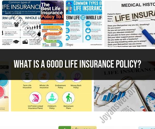 Choosing a Good Life Insurance Policy: Factors to Consider