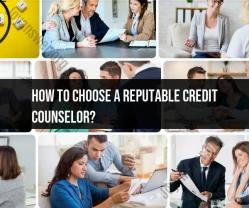 Choosing a Reputable Credit Counselor: Tips and Guidelines