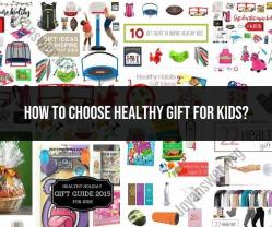 Choosing Healthy Gifts for Kids: Tips and Ideas
