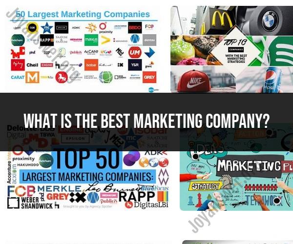 Choosing the Best Marketing Company: Factors to Consider
