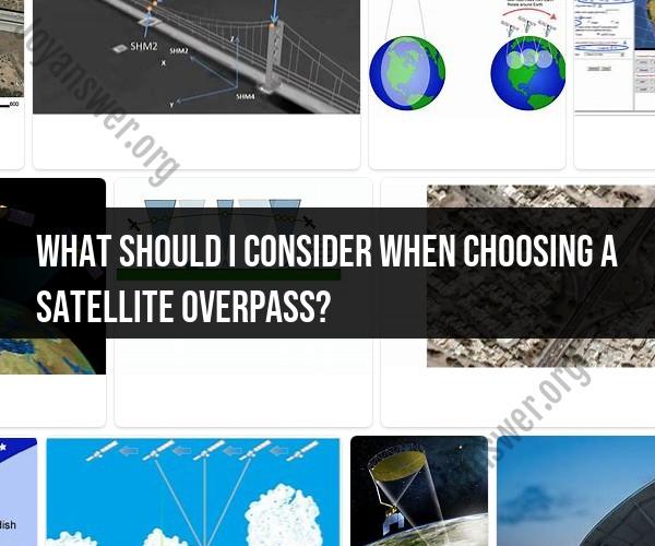 Choosing the Optimal Satellite Overpass: Factors to Evaluate